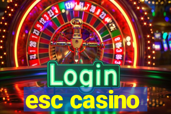 esc casino